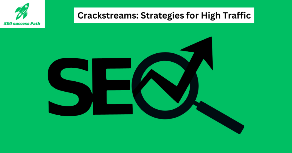 An effective crackstream strategies aimed at enhancing high traffic SEO performance